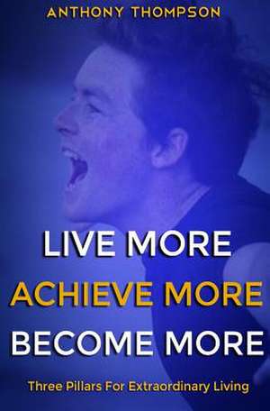 Live More. Achieve More. Become More. de Anthony Thompson