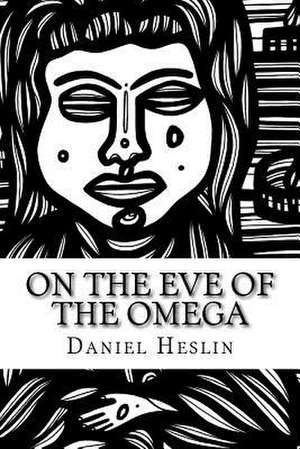 On the Eve of the Omega de Daniel Maze Heslin