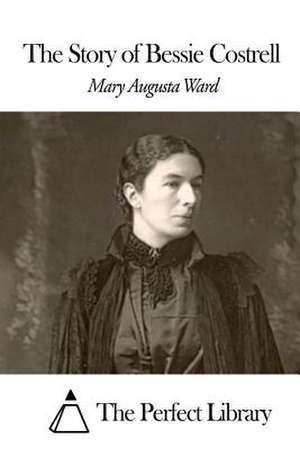 The Story of Bessie Costrell de Mary Augusta Ward