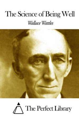 The Science of Being Well de Wallace Wattles