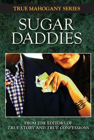 Sugar Daddies de Editors of True Story and True Confessio