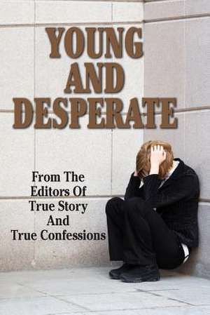 Young and Desperate de Editors of True Story and True Confessio