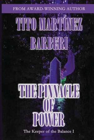 The Pinnacle of Power de Tito Barberi Martinez