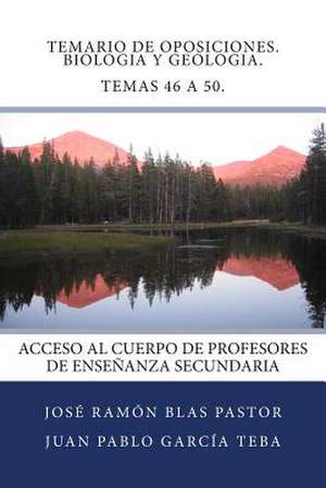 Temario de Oposiciones. Biologia y Geologia. Temas 46 a 50. de Prof Jose Ramon Blas Pastor