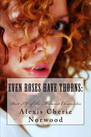 Even Roses Have Thorns de Alexis Cherie Norwood