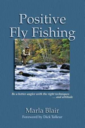 Positive Fly Fishing de Marla S. Blair