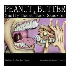 Peanut Butter and Smelly Sweat-Sock Sandwich de Danika Lynn