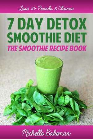 7 Day Detox Smoothie Diet de Michelle Bakeman