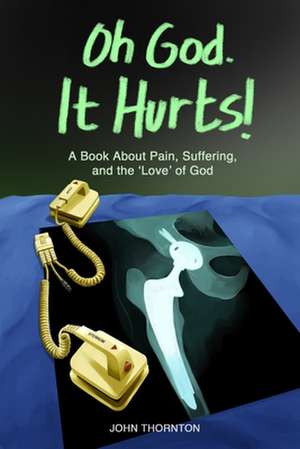 Oh God. It Hurts! de John Allen Thornton