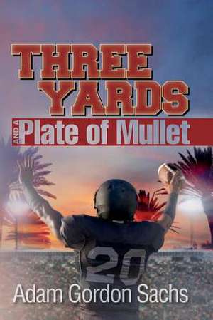 Three Yards and a Plate of Mullet de Adam Gordon Sachs