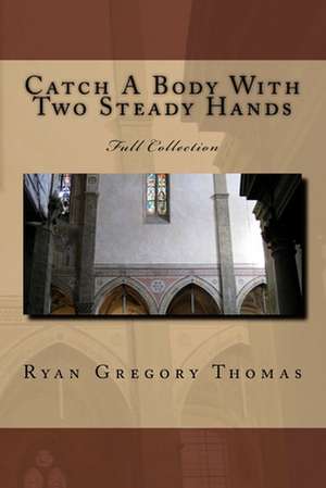 Catch a Body with Two Steady Hands de Ryan Gregory Thomas