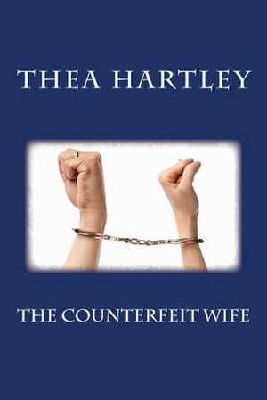 The Counterfeit Wife de Thea Hartley