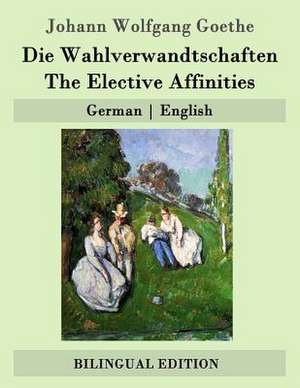 Die Wahlverwandtschaften / The Elective Affinities de Johann Wolfgang Goethe