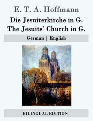 Die Jesuiterkirche in G. / The Jesuits' Church in G. de E. T. a. Hoffmann