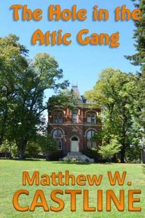 The Hole in the Attic Gang de Matthew W. Castline