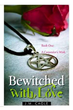 Bewitched with Love, Book One de J. M. Cagle