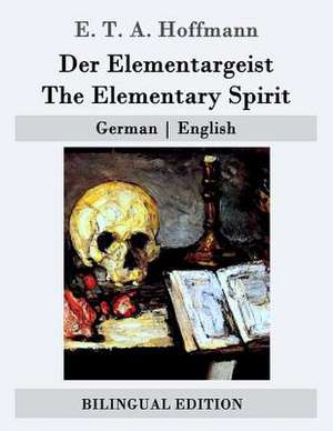 Der Elementargeist / The Elementary Spirit de E. T. a. Hoffmann