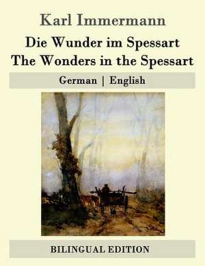 Die Wunder Im Spessart / The Wonders in the Spessart de Karl Immermann