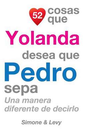 52 Cosas Que Yolanda Desea Que Pedro Sepa de J. L. Leyva