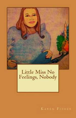 Little Miss No Feelings, Nobody de Karen a. Fisher