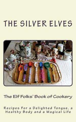 The Elf Folks' Book of Cookery de The Silver Elves