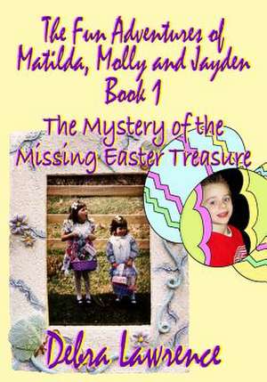 The Fun Adventures of Matilda, Molly and Jayden de Debra Lawrence