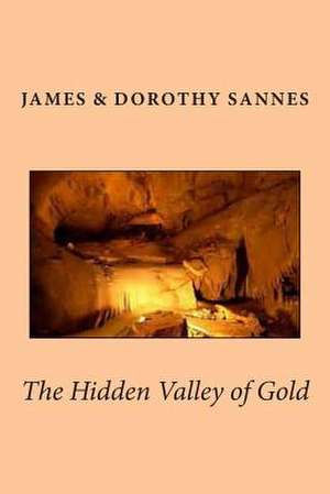 The Hidden Valley of Gold de James Sannes