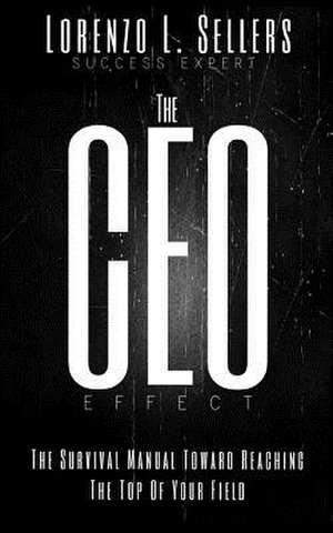 The CEO Effect de Lorenzo L. Sellers