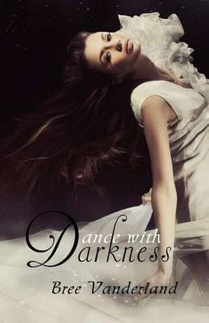 Dance with Darkness de Bree Vanderland