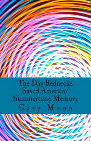 The Day Rednecks Saved America/Summertime Memory de Gary Moon Jr