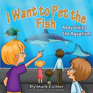 I Want to Pet the Fish de Mark Eichler