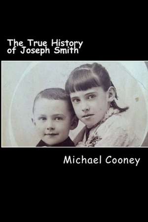 The True History of Joseph Smith de Michael Cooney