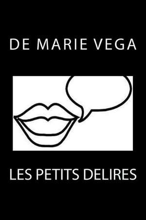 Les Petits Delires de De Marie Vega