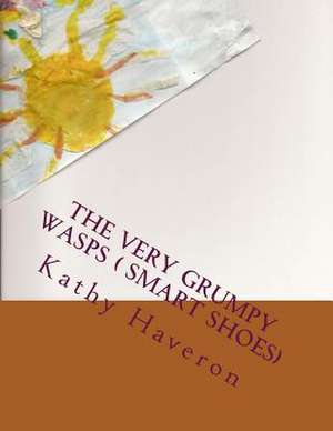 The Very Grumpy Wasps ( Smart Shoes) de Kathy Haveron