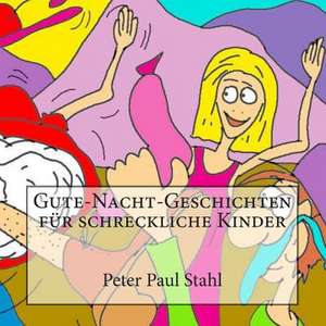 Gute-Nacht-Geschichten Fuer Schreckliche Kinder de Peter Paul Stahl