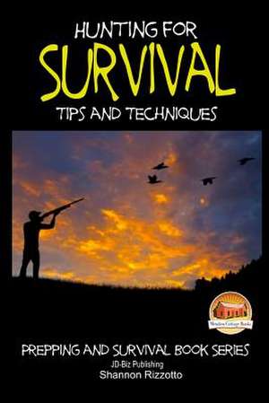 Hunting for Survival - Tips and Techniques de Shannon Rizzotto