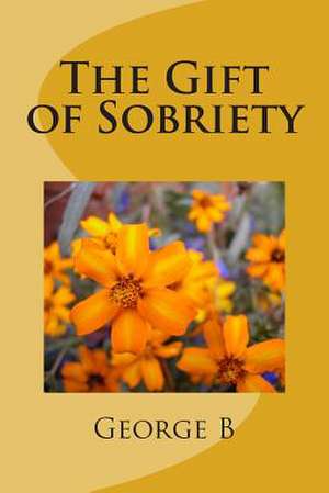 The Gift of Sobriety de George B