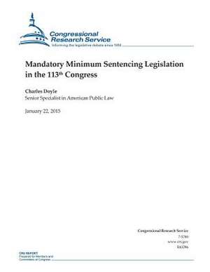 Mandatory Minimum Sentencing Legislation in the 113th Congress de Congressional Research Service