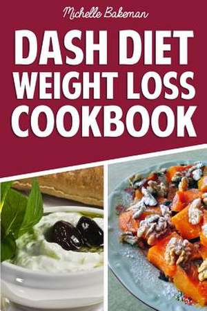 Dash Diet Weight Loss Cookbook de Michelle Bakeman