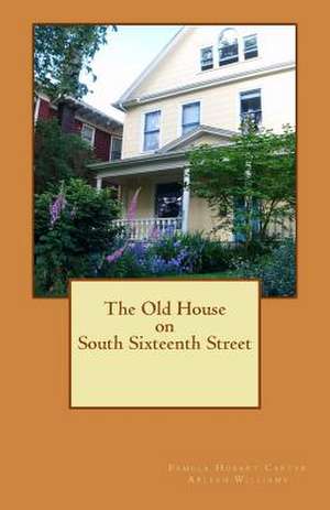 The Old House on South Sixteenth Street de Pamela Hobart Carter