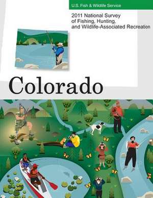 2011 National Survey of Fishing, Hunting, and Wildlife-Associated Recreation?colorado de U. S. Fish and Wildlife Service and U. S.