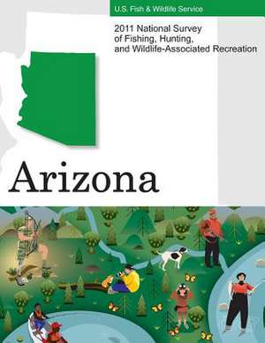 2011 National Survey of Fishing, Hunting, and Wildlife-Associated Recreation?arizona de U. S. Fish and Wildlife Service and U. S.