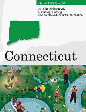 2011 National Survey of Fishing, Hunting, and Wildlife-Associated Recreation?connecticut de U. S. Fish and Wildlife Service and U. S.