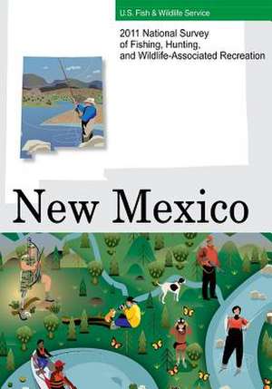 2011 National Survey of Fishing, Hunting, and Wildlife-Associated Recreation?new Mexico de U. S. Fish and Wildlife Service and U. S.