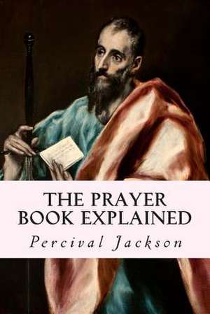 The Prayer Book Explained de Percival Jackson