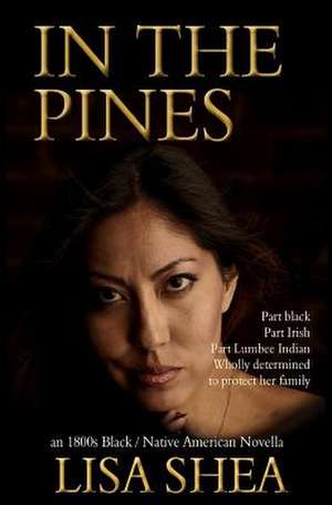 In the Pines - An 1800s Black / Native American Novella de Lisa Shea