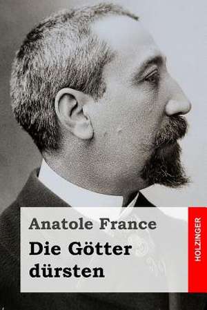 Die Gotter Dursten de Anatole France