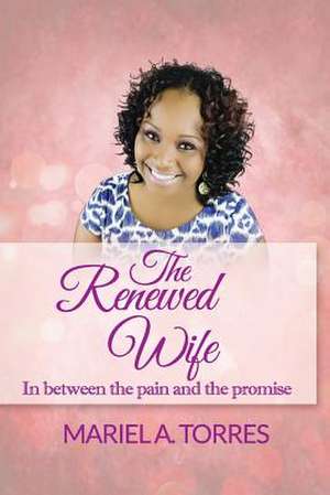 The Renewed Wife de Mariel a. Torres