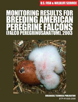 Monitoring Results for Breeding American Peregrine Falcons (Falco Peregrinus Anatum), 2003 de U. S. Fish &. Wildlife Service