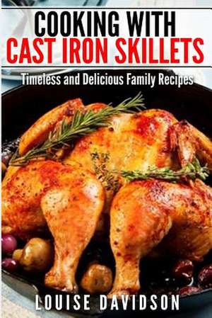 Cooking with Cast Iron Skillets de Louise Davidson